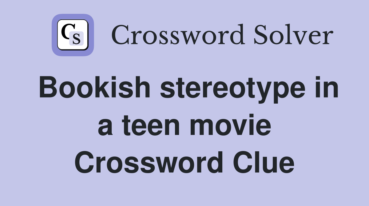 Bookish stereotype in a teen movie Crossword Clue