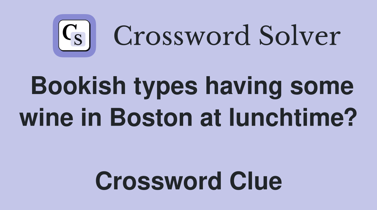 Bookish types having some wine in Boston at lunchtime?  Crossword Clue