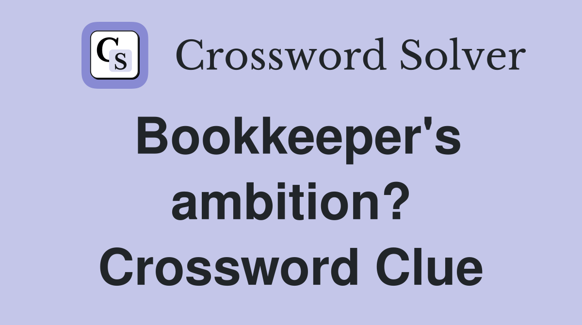Bookkeeper's ambition? Crossword Clue