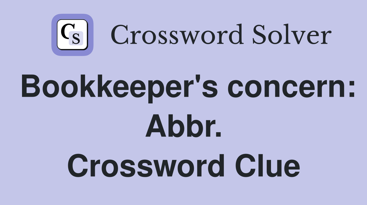Bookkeeper's concern: Abbr. Crossword Clue