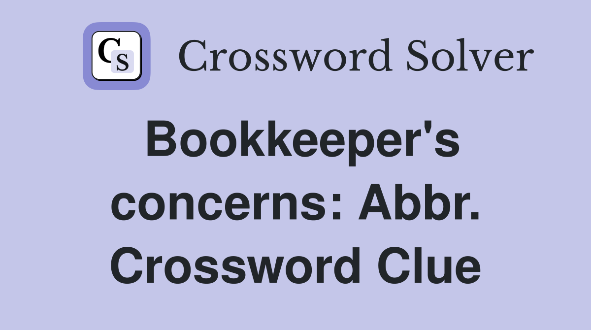 Bookkeeper's concerns: Abbr. Crossword Clue