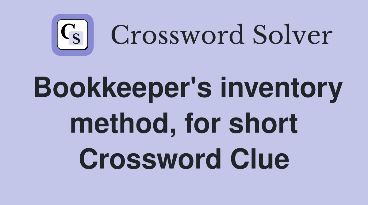 Bookkeeper's inventory method, for short Crossword Clue