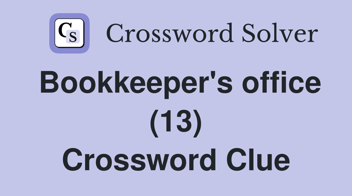 Bookkeeper's office (13) Crossword Clue