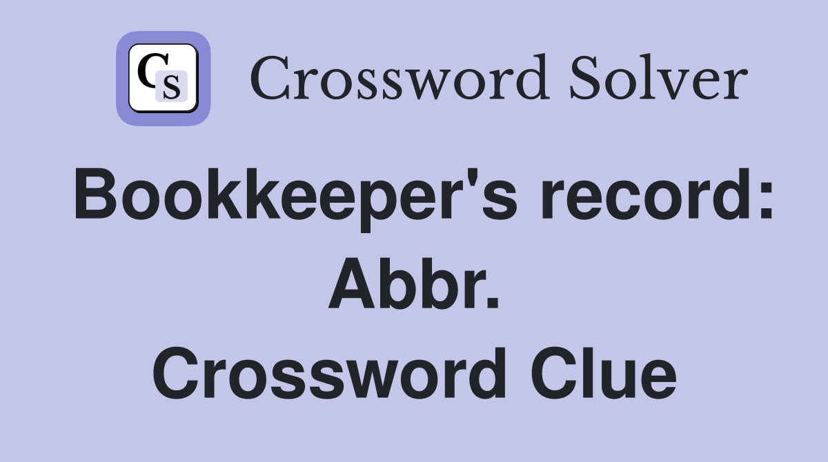 Bookkeeper's record: Abbr. Crossword Clue