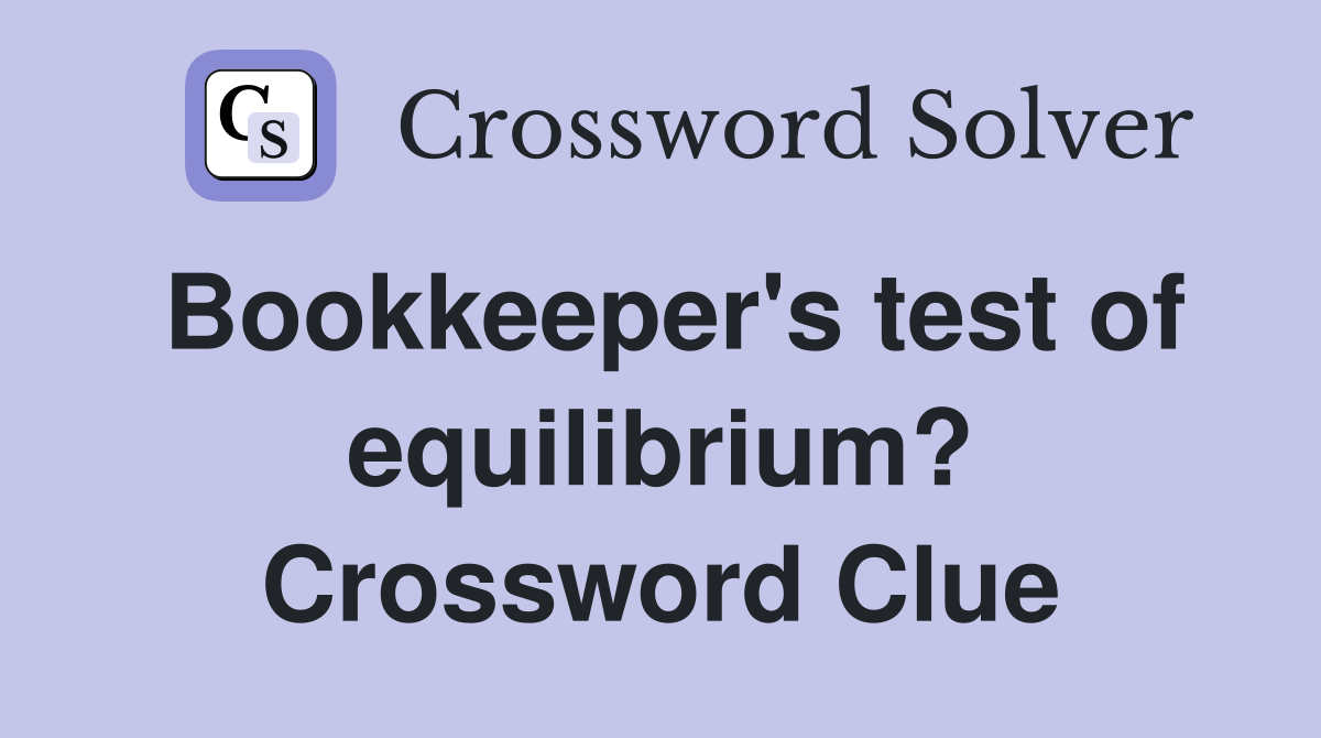 Bookkeeper's test of equilibrium? Crossword Clue