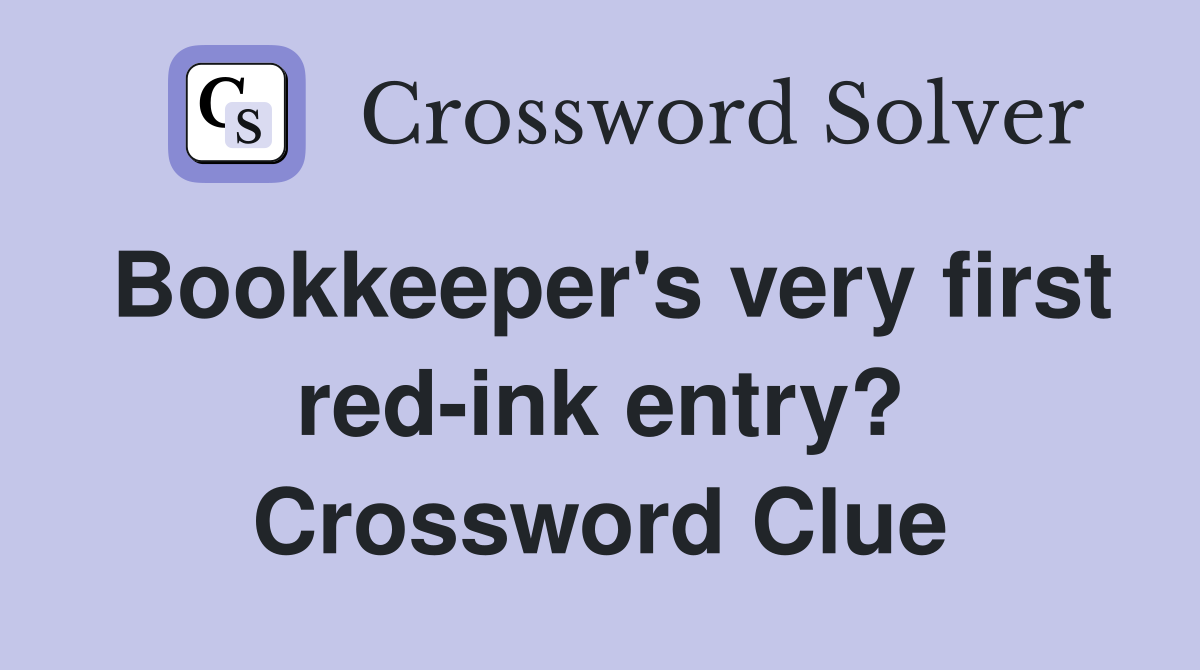 Bookkeeper's very first red-ink entry? Crossword Clue