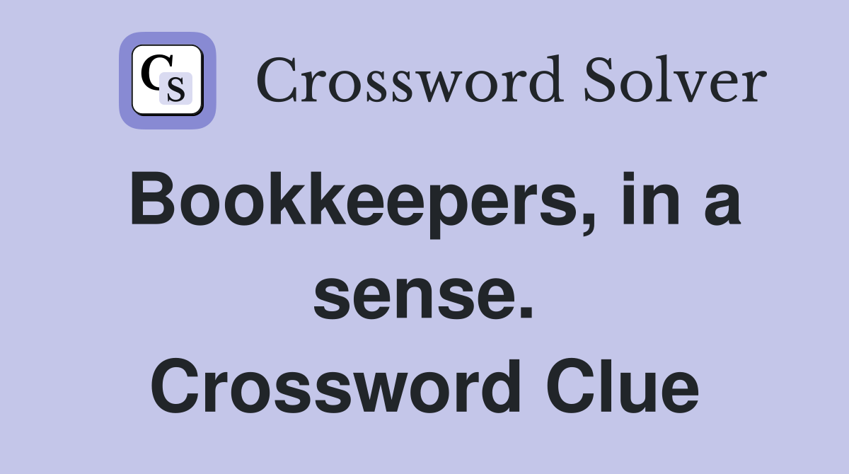 Bookkeepers, in a sense. Crossword Clue