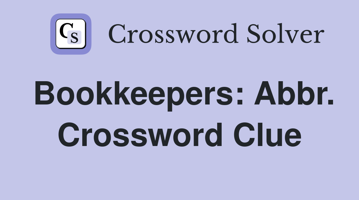 Bookkeepers: Abbr. Crossword Clue