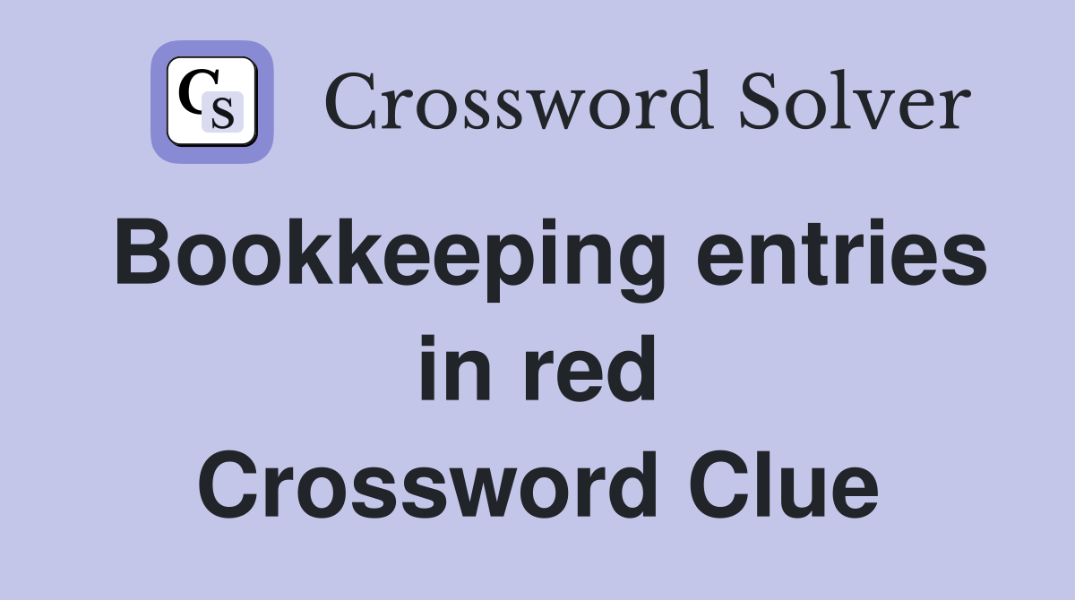 Bookkeeping entries in red Crossword Clue