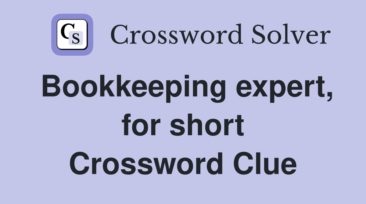 Bookkeeping expert, for short Crossword Clue