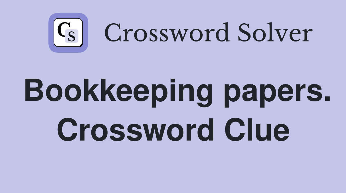 Bookkeeping papers. Crossword Clue