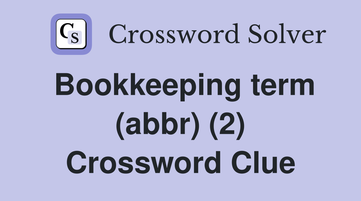 Bookkeeping term (abbr) (2) Crossword Clue