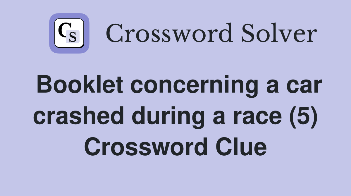 Booklet concerning a car crashed during a race (5) Crossword Clue