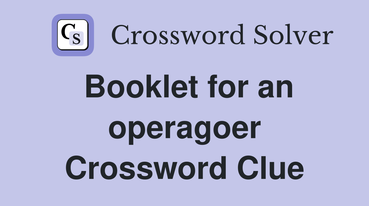 Booklet for an operagoer Crossword Clue