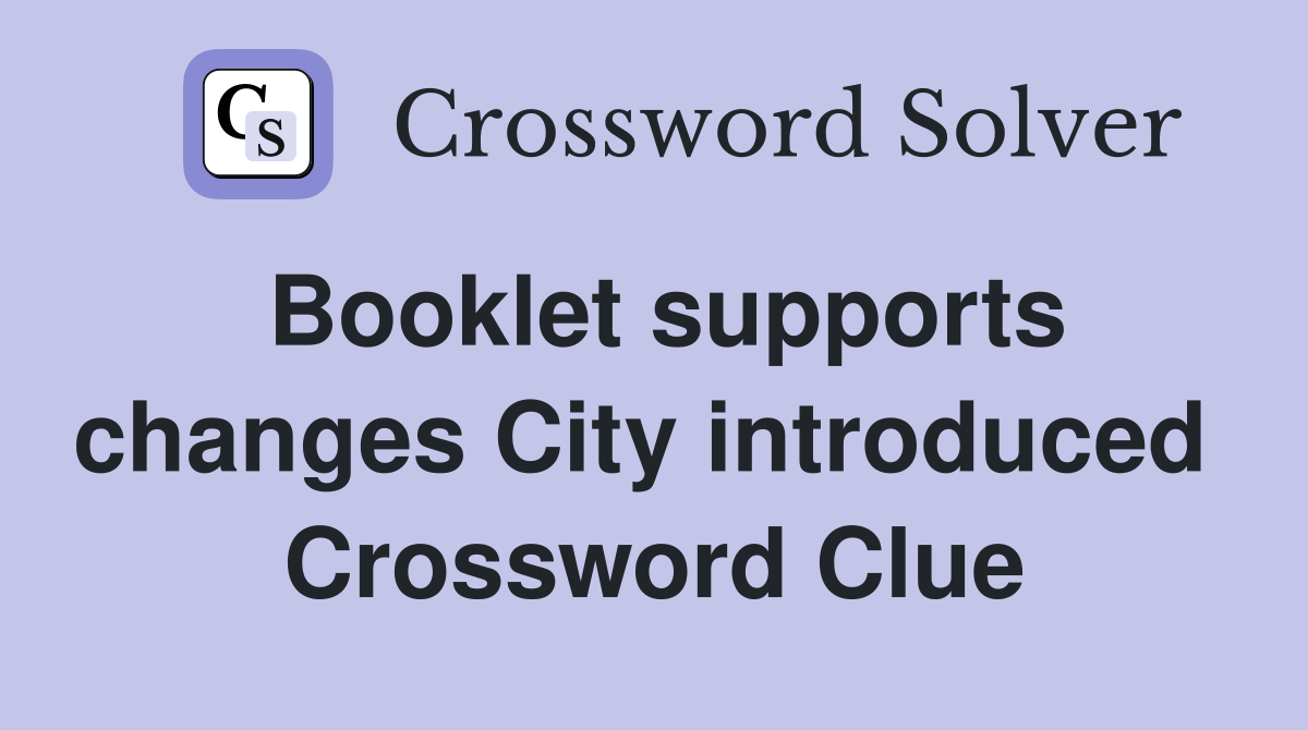 Booklet supports changes City introduced  Crossword Clue