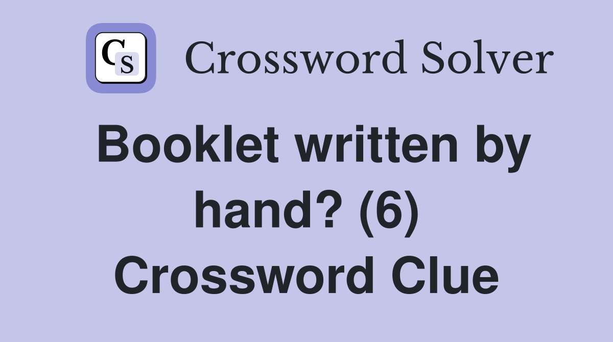 Booklet written by hand? (6) Crossword Clue