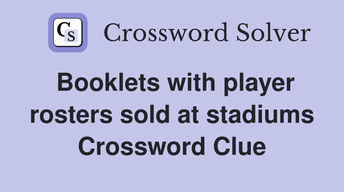 Booklets with player rosters sold at stadiums Crossword Clue