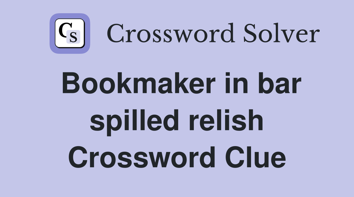 Bookmaker in bar spilled relish Crossword Clue