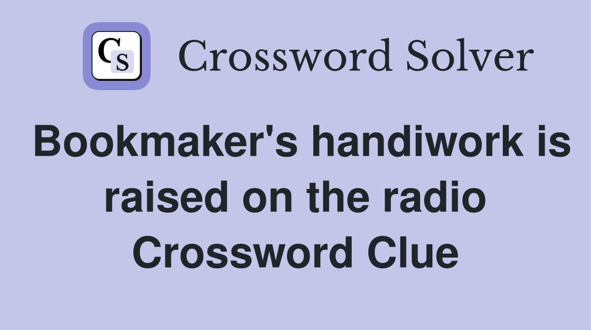 Bookmaker's handiwork is raised on the radio Crossword Clue