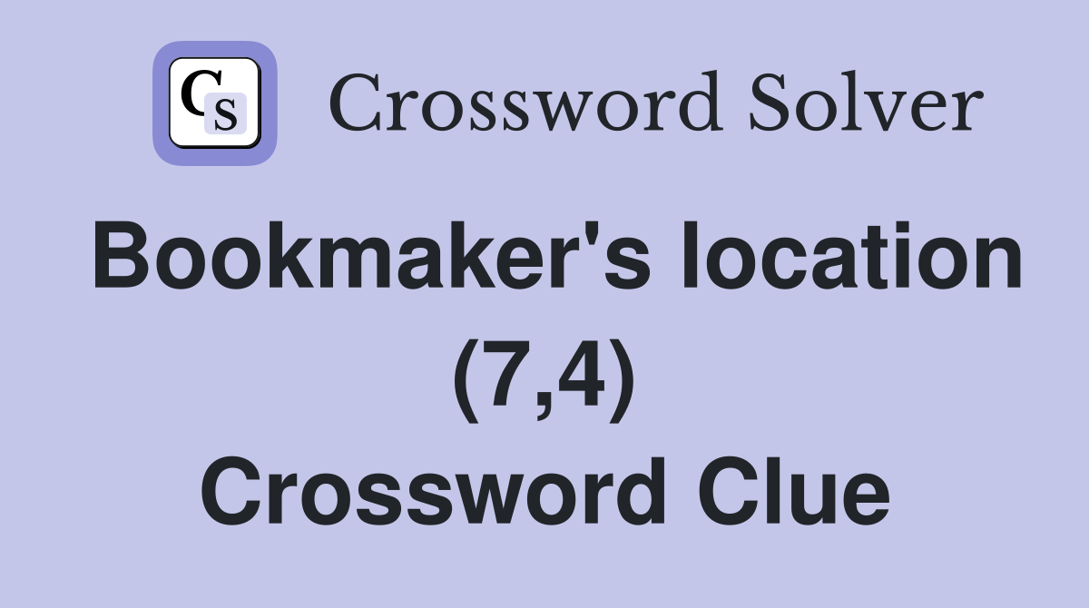 Bookmaker's location (7,4) Crossword Clue