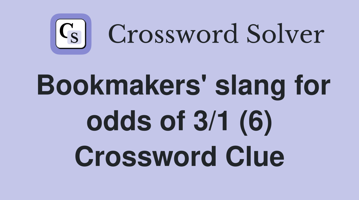 Bookmakers' slang for odds of 3/1 (6) Crossword Clue
