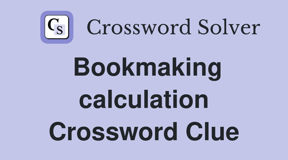 Bookmaking calculation Crossword Clue