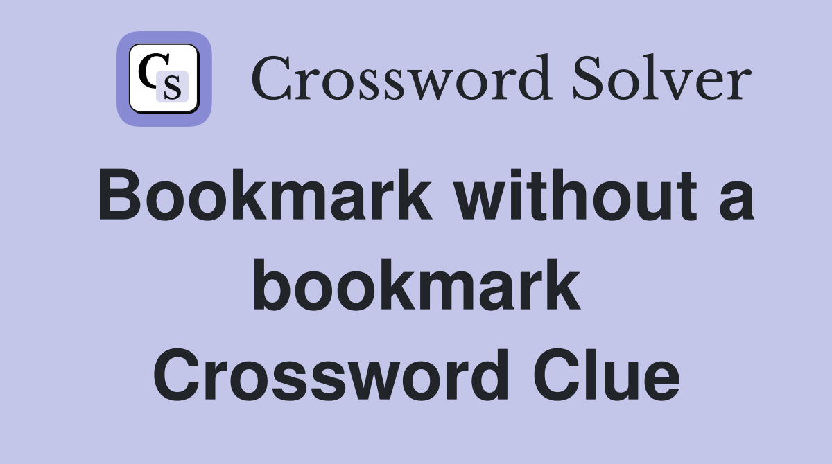 Bookmark without a bookmark Crossword Clue
