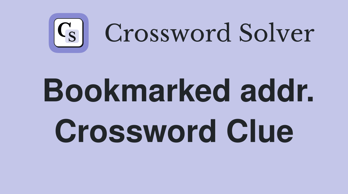 Bookmarked addr. Crossword Clue