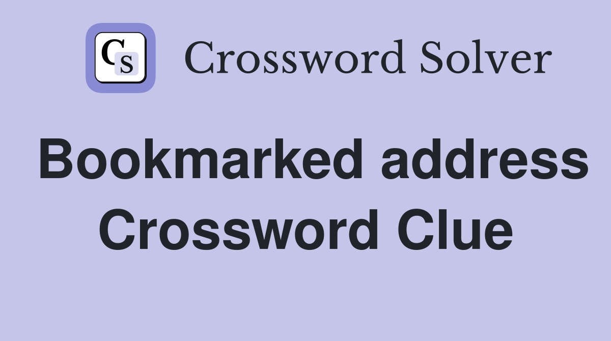 Bookmarked address Crossword Clue