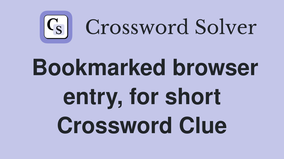 Bookmarked browser entry, for short Crossword Clue