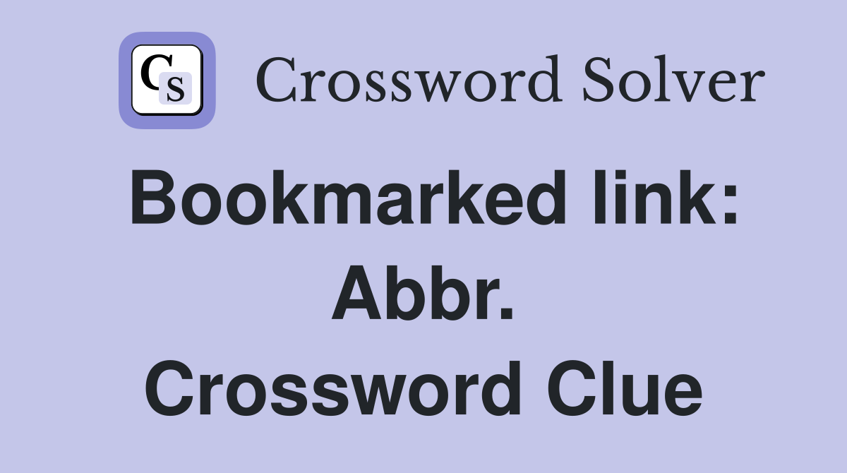 Bookmarked link: Abbr. Crossword Clue