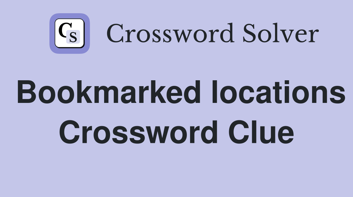 Bookmarked locations Crossword Clue