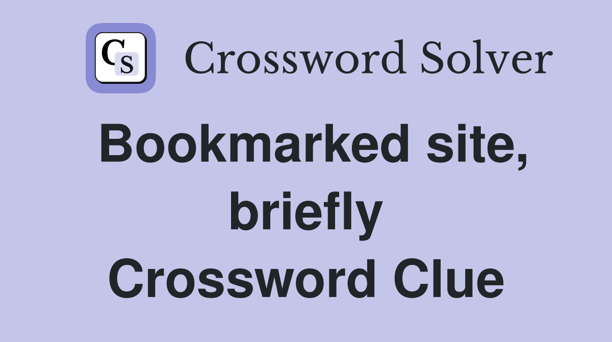 Bookmarked site, briefly Crossword Clue