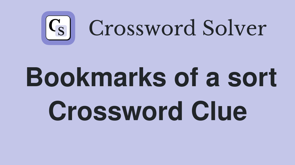 Bookmarks of a sort Crossword Clue