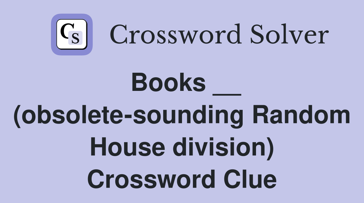 Books __ (obsolete-sounding Random House division) Crossword Clue