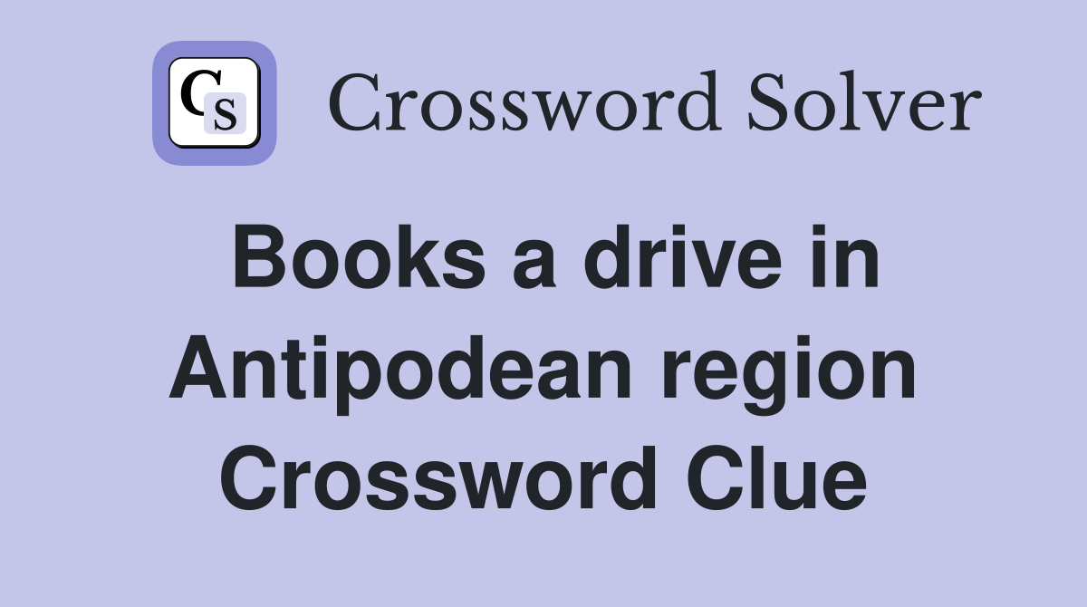 Books a drive in Antipodean region Crossword Clue