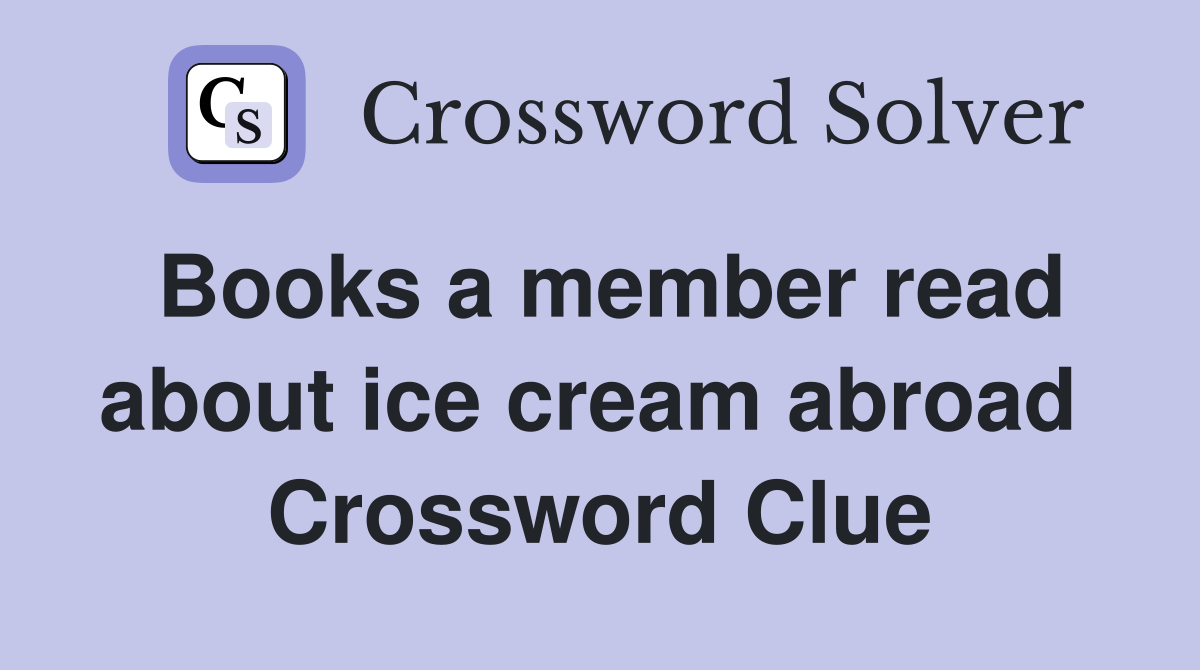 Books a member read about ice cream abroad  Crossword Clue