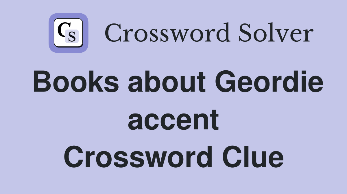 Books about Geordie accent Crossword Clue