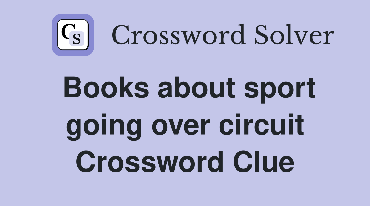 Books about sport going over circuit Crossword Clue
