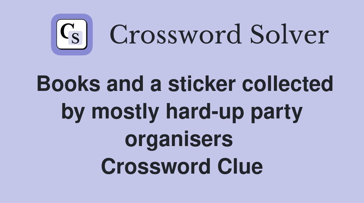 Books and a sticker collected by mostly hard-up party organisers  Crossword Clue