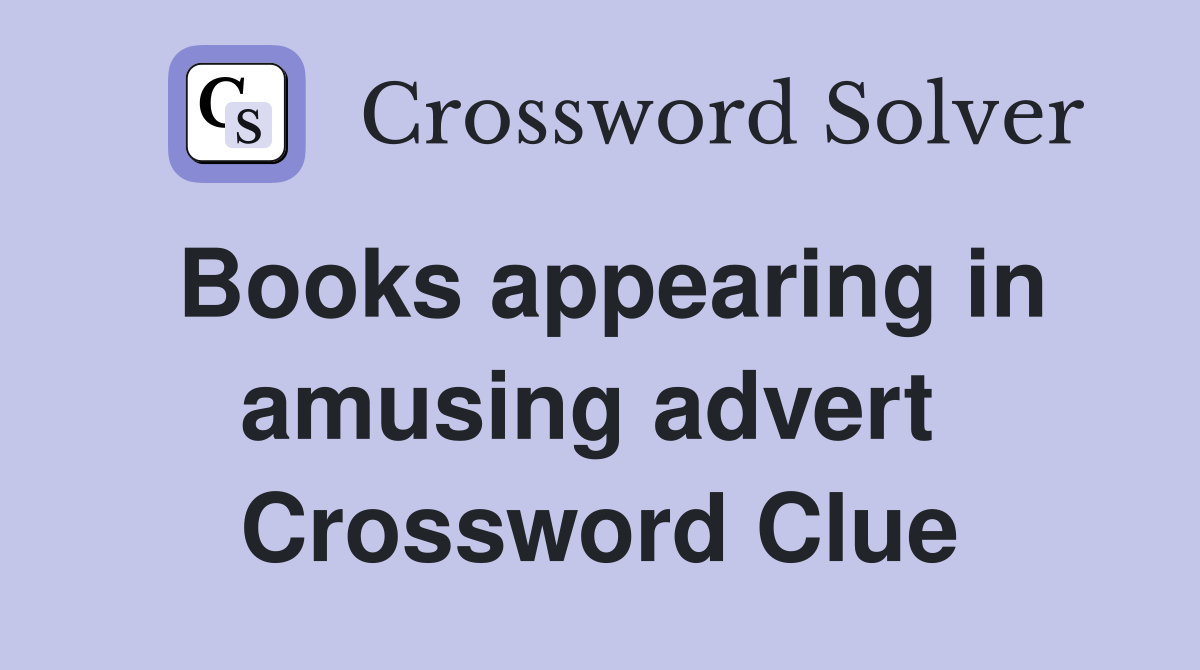 Books appearing in amusing advert  Crossword Clue