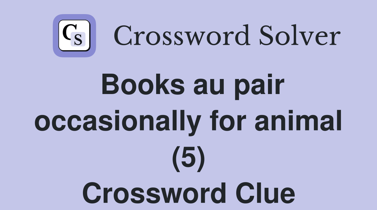 Books au pair occasionally for animal (5) Crossword Clue