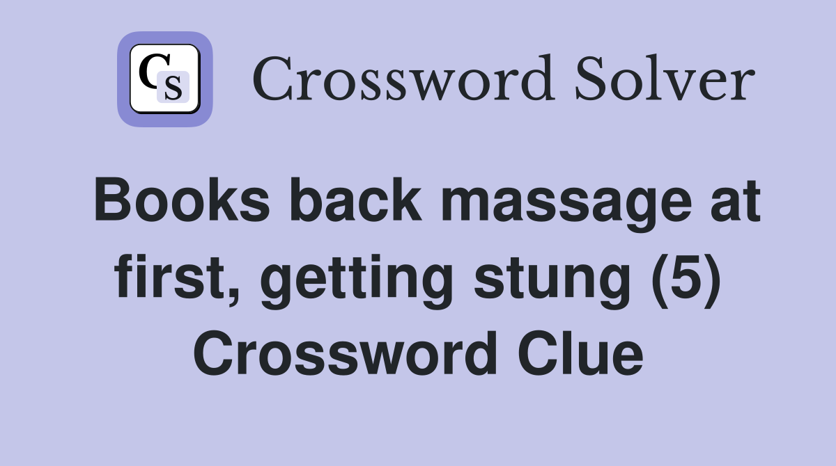 Books back massage at first, getting stung (5) Crossword Clue