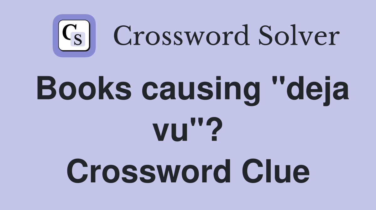 Books causing "deja vu"? Crossword Clue