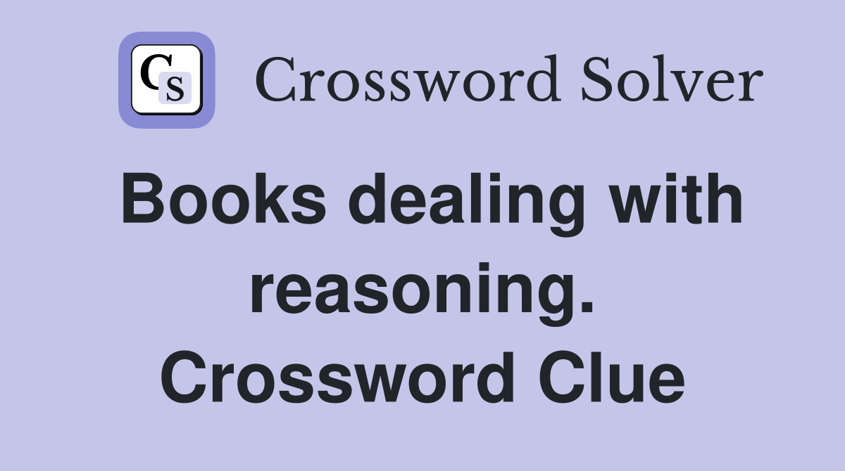 Books dealing with reasoning. Crossword Clue