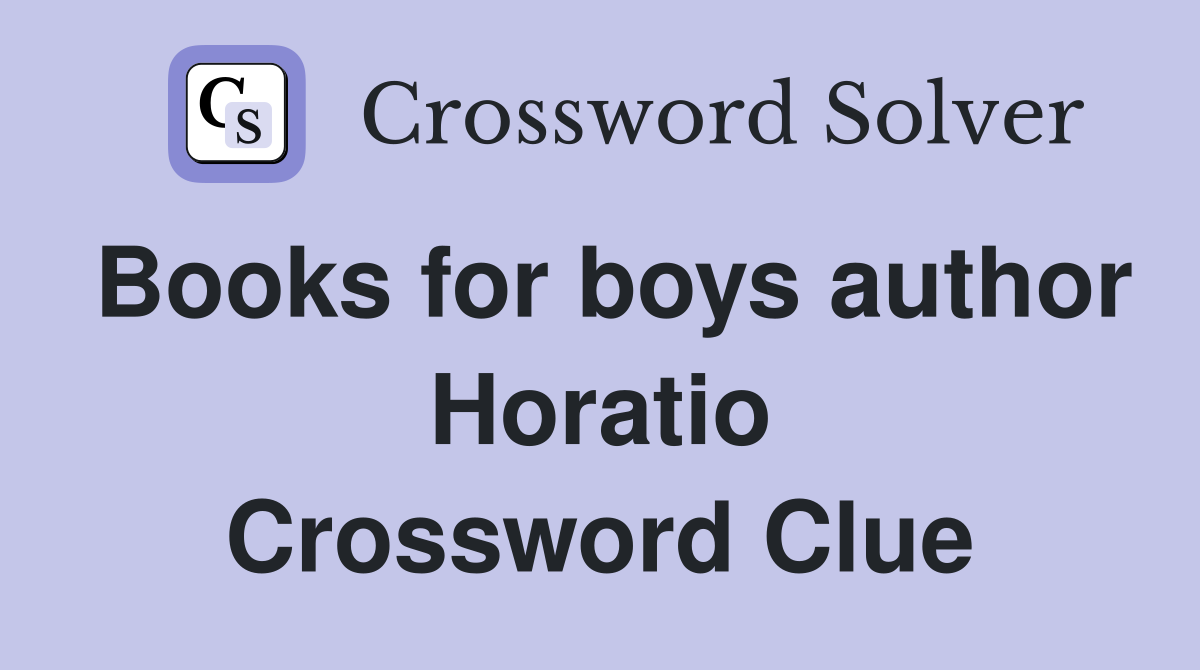 Books for boys author Horatio Crossword Clue