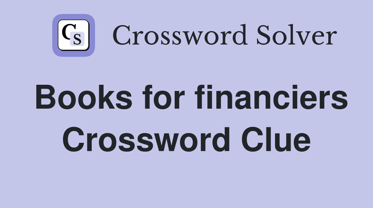 Books for financiers Crossword Clue