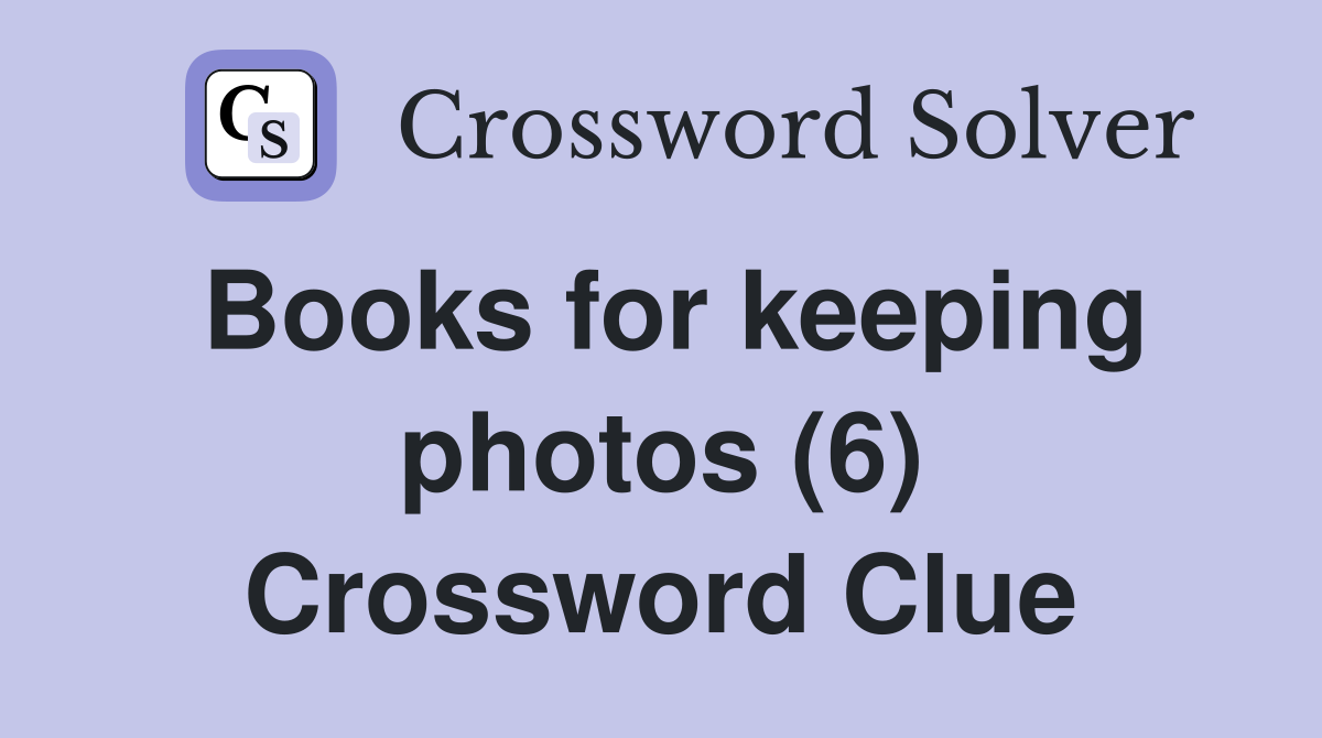 Books for keeping photos (6) Crossword Clue