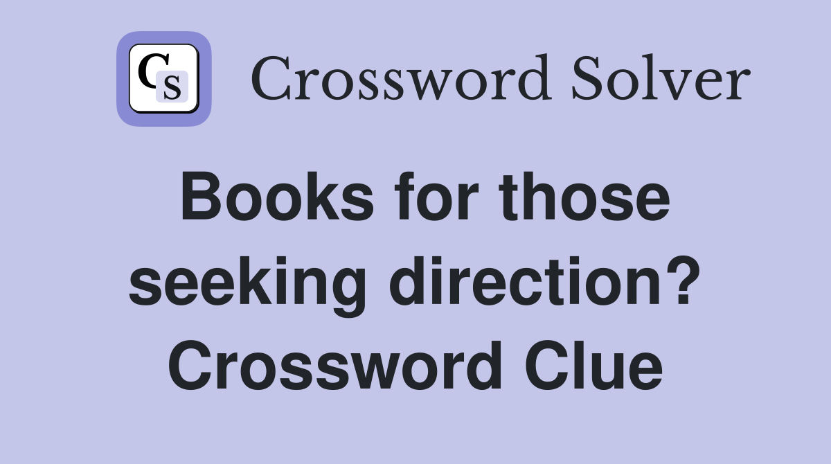 Books for those seeking direction? Crossword Clue