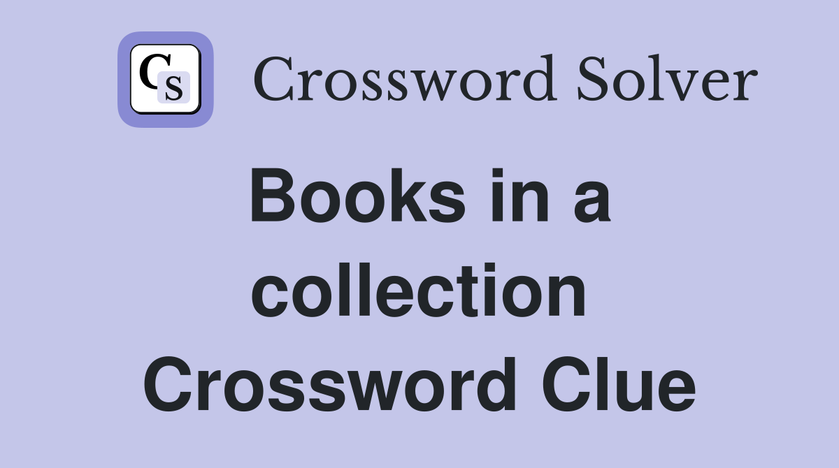 Books in a collection Crossword Clue